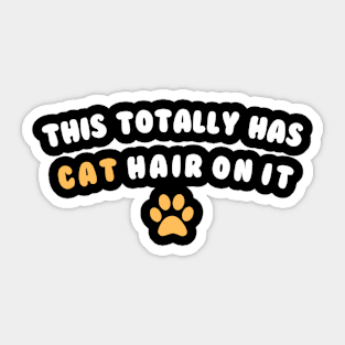 This Totally Has Cat Hair On It Funny Cat Lovers Cat Quote Sticker